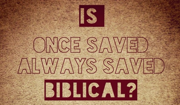 Once Saved, Always Saved?…